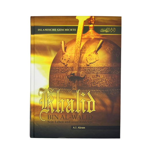 Khalid Bin Al Walid - Sein Leben und seine Feldzüge