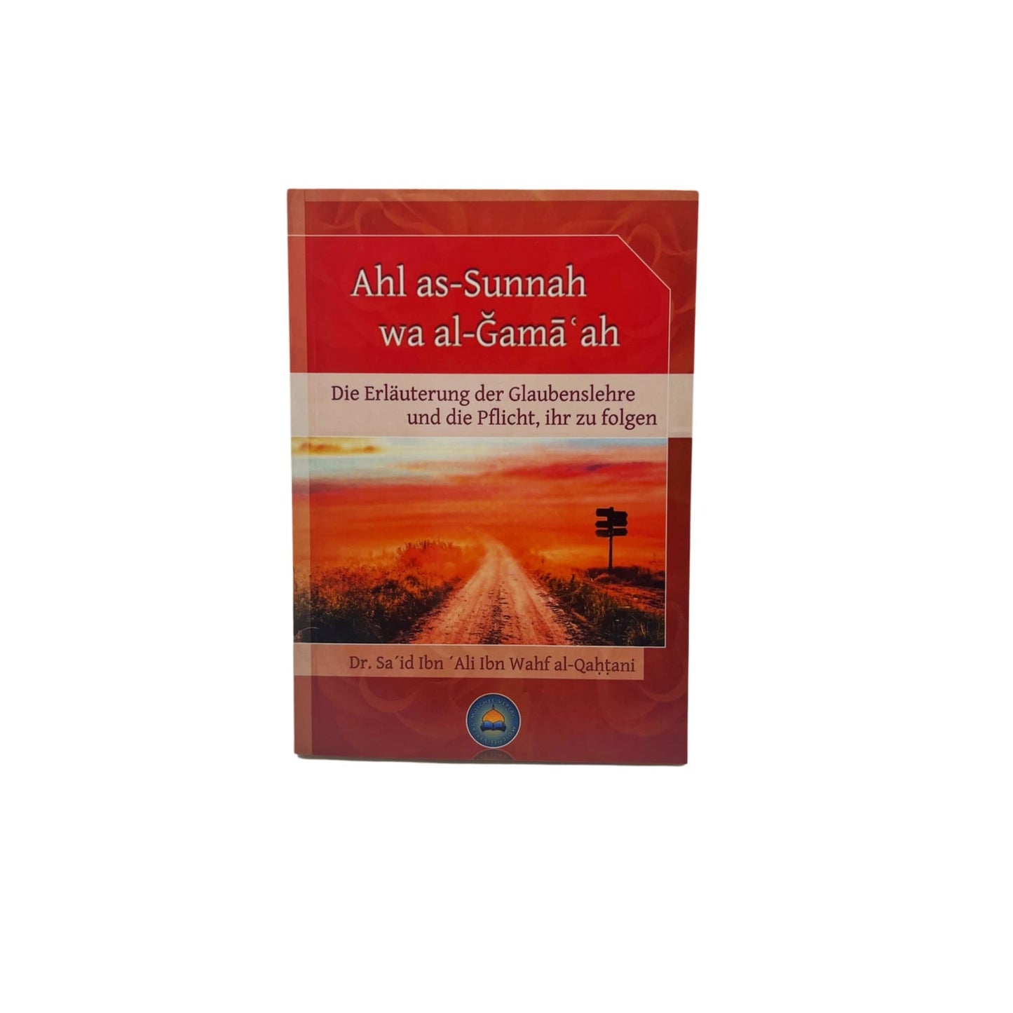 Ahl as-Sunnah wa al-Ğamāʿah - Die Erläuterung der Glaubenslehre und die Pflicht, ihr zu folgen