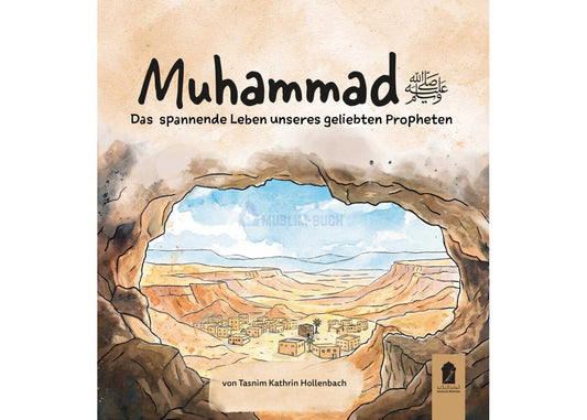 Muhammad ﷺ - Das spannende Leben unseres geliebten Propheten