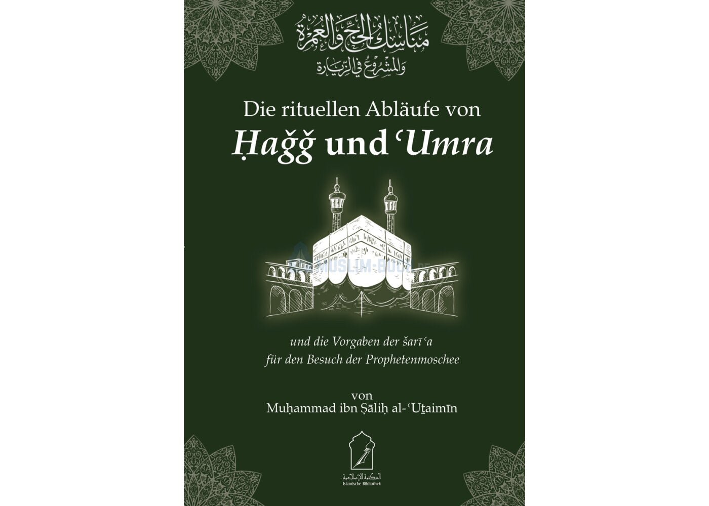 Die rituellen Abläufe von Hagg und Umra