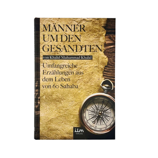 Männer um den Gesandten - Umfangreiche Erzählungen aus dem Leben von 60 Sahaba