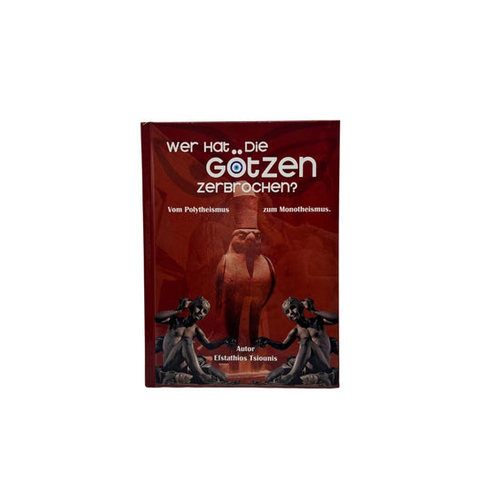 Wer hat die Götzen zerbrochen? - Vom Polytheismus zum Monotheismus