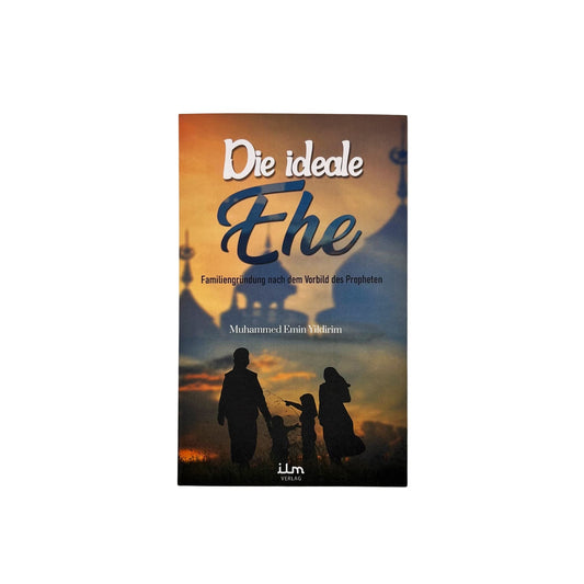 Die ideale Ehe - Familiengründung nach dem Vorbild des Propheten