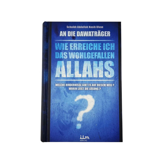 An die Dawahträger: Wie erreiche ich das Wohlgefallen Allahs?