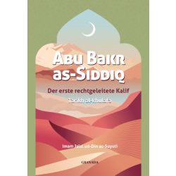 Abu Bakr as-Siddiq, der erste rechtgeleitete Kalif