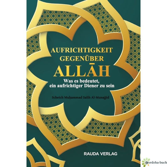 Aufrichtigkeit gegenüber Allah - Was es bedeutet, ein aufrichtiger Diener zu sein