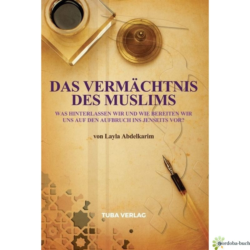 Das Vermächtnis des Muslims - Was hinterlassen wir und wie bereiten wir uns auf den Aufbruch ins Jenseits vor?