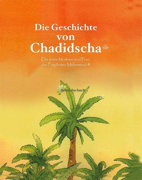 Die Geschichte von Chadidscha (r.a.) Die erste Muslimin